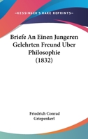 Briefe An Einen Jungeren Gelehrten Freund Uber Philosophie (1832) 1160048797 Book Cover
