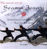 The Secret Art of Seamm Jasani: 58 Movements for Eternal Youth from Ancient Tibet 158542241X Book Cover