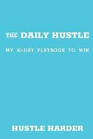 The Daily Hustle: My 30-Day Playbook to Win (Hustle Harder) 0988786907 Book Cover