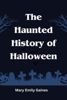 The Haunted History of Halloween B0CLBC2XF2 Book Cover