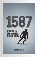 Patrick Mahomes Biography: The 1587 Story "Football, Family, and Future" B0F5BS6LQB Book Cover