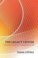 The Legacy Ledger: A Structured Journal for Creating Success in Life 1449021956 Book Cover
