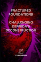 Fractured Foundations: Challenging Derrida's Deconstruction B0CPLJT7J5 Book Cover