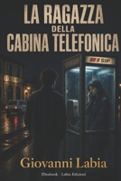 La Ragazza della Cabina Telefonica: Un amore nato da una voce. Un paese deciso a non ascoltare (Italian Edition) B0H2FM4XWX Book Cover