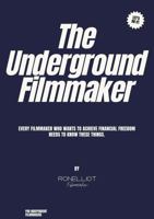 The Underground Filmmaker: EVERY FILMMAKER WHO WANTS TO ACHIEVE FINANCIAL FREEDOM NEEDS TO KNOW THESE THINGS. B0F2FZM93Y Book Cover