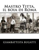 Mastro Titta, Il Boia Di Roma: Memorie Di Un Carnefice Scritte Da Lui Stesso 1480019933 Book Cover