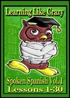 Learning Spanish Like Crazy: Spoken Spanish, Vol. 1 0976666103 Book Cover