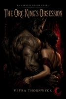 The Orc King's Obsession (The Ashveil Realm) B0HBMSZLRN Book Cover