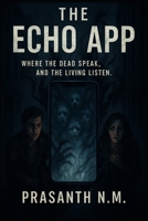 The Echo App: Where the Dead Speak, and the Living Listen B0F7LT13L6 Book Cover