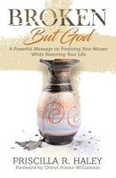 Broken But God: A Powerful Message on Forgiving Your Abuser While Restoring Your Life 1947054465 Book Cover