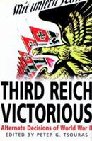 Third Reich Victorious: Alternate Decisions of World War II 0739426435 Book Cover