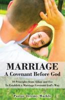 Marriage: A Covenant Before God: 10 Principles from Adam and Eve to Establish a Marriage Covenant God's Way 0692498281 Book Cover