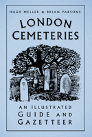 London Cemetaries: An Illustrated Guide & Gazetteer 0752461834 Book Cover