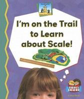 I'm on the Trail to Learn about Scale! 1599285924 Book Cover