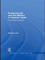 Provincial Life and the Military in Imperial Japan: The Phantom Samurai 0415673062 Book Cover