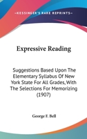 Expressive Reading: Suggestions Based Upon the Elementary Syllabus of New York State for All Grades, with the Selections for Memorizing 1436842638 Book Cover