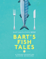 Bart's Fish Tales: A fishing adventure in over 100 recipes 1911595067 Book Cover