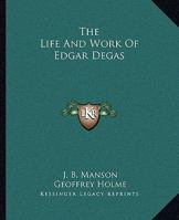 The Life And Work Of Edgar Degas 1163181161 Book Cover