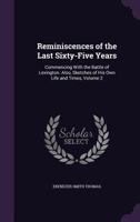 Reminiscences of the Last Sixty-Five Years, Commencing with the Battle of Lexington: Also Sketches of His Own Life and Times. Volume 2 of 2 1275788025 Book Cover