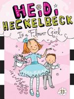 Heidi Heckelbeck Is a Flower Girl 1481404989 Book Cover
