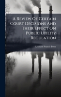 A Review Of Certain Court Decisions And Their Effect On Public Utility Regulation 1024382273 Book Cover