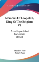 Memoirs of Leopold I, King of the Belgians V1: From Unpublished Documents 1017977666 Book Cover