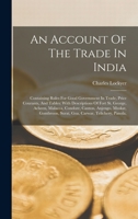An Account Of The Trade In India: Containing Rules For Good Government In Trade, Price Courants, And Tables: With Descriptions Of Fort St. George, ... Surat, Goa, Carwar, Telichery, Panola, 1018746870 Book Cover