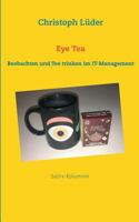 Eye Tea: Beobachten und Tee trinken im IT-Management 3837090124 Book Cover