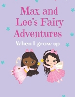 Max and Lee's Fairy Adventures: When I grow up B09GZFCC8T Book Cover