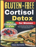 Cortisol Detox for Women Gluten-Free: A Proven Plan to Reset Hormones, Restore Energy Every Day, and Improve Sleep Naturally While Reducing Stress with a Balanced Diet B0FQBNDD3M Book Cover