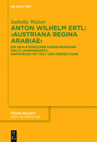 Anton Wilhelm Ertl: "Austriana Regina Arabiae": Ein Neulateinischer Habsburgroman Des 17. Jahrhunderts. Einfuhrung Mit Text Und Ubersetzung 3110471299 Book Cover