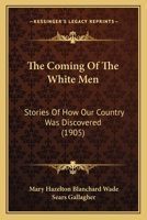 The Coming of the White Men; Stories of How Our Country Was Discovered 9356143056 Book Cover