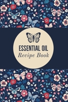 Essential Oil Recipe Book: Blend Recipes Plus Organizing Journal 1694353222 Book Cover