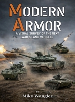 Modern Armor: A Visual Survey of the Next War’s Land Vehicles 1807644987 Book Cover