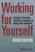 Working for Yourself - running a business, starting a company or being self-employed 1854188275 Book Cover