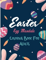 Easter Egg Mandala Coloring Book For Adults: Mandalas Egg Basket And Flowers Coloring Pages for Adults and Teens Easter Mandala Patterns Coloring Book For Adults Stress Relief and Relaxing Designs Eas B08ZBM31R2 Book Cover