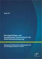 Aussagekraftiges Und Transparentes Controlling Fur Die Unternehmenssteuerung: Management Reporting Empfangergerecht Und Strategieorientiert Erstellt 3842892454 Book Cover