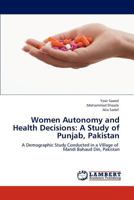 Women Autonomy and Health Decisions: A Study of Punjab, Pakistan 3847371495 Book Cover