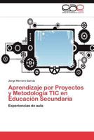 Aprendizaje Por Proyectos y Metodologia Tic En Educacion Secundaria 384847445X Book Cover
