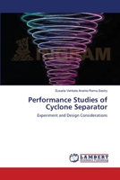 Performance Studies of Cyclone Separator: Experiment and Design Considerations 3659416622 Book Cover