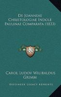 De Joanneae Christologiae Indole Paulinae Comparata (1833) 1160392218 Book Cover
