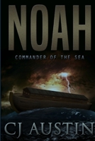 Noah: Commander of the Sea 1387997955 Book Cover