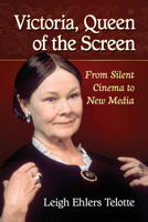 Queen Victoria on Screen: Film and Television Depictions from the Silent Era to Today 1476679045 Book Cover