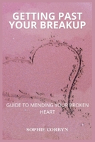Getting Past Your Breakup: Guide To Mending Your Broken Heart B0BC6BLCWD Book Cover