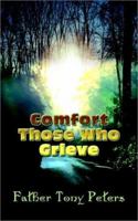 Comfort Those Who Grieve 1403365881 Book Cover