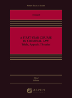A First-Year Course in Criminal Law: Trials, Appeals, Theories 1543803237 Book Cover