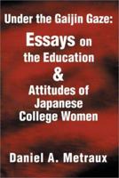 Under the Gaijin Gaze: Essays on the Education & Attitudes of Japanese College Women 0595194052 Book Cover