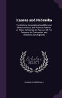 Kanzas and Nebraska: The History, Geographical and Physical Characteristics, and Political Position of These Terretories : an Account of the Emigrant Aid Companies, and Directions to Emigrants 1506102670 Book Cover