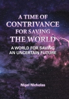 A Time of Contrivance for Saving the World: A World for Saving an Uncertain Future 1796073598 Book Cover