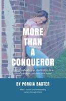 More Than a Conqueror: From the Death-Grip of Addiction to a Life of Purpose, Passion, and Hope 0999493841 Book Cover